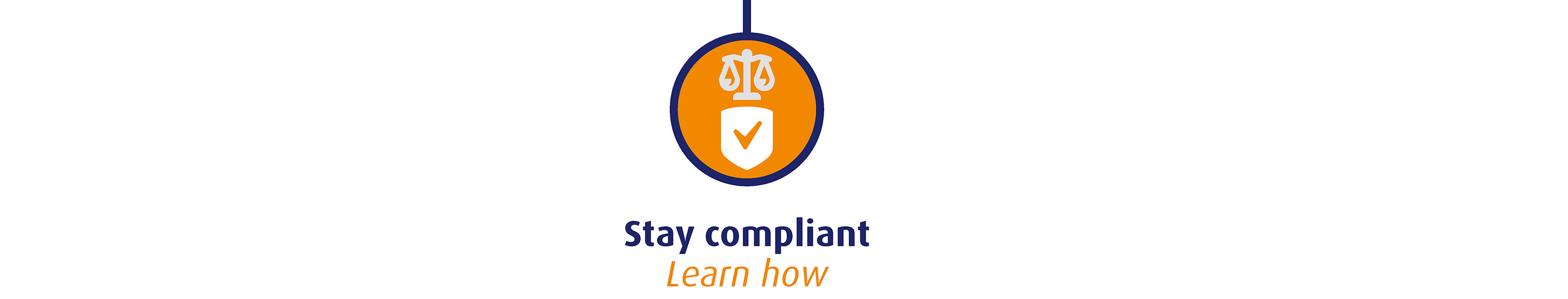 Stay compliant - Learn how